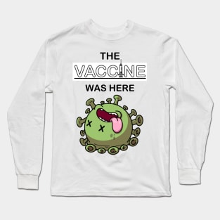 The Vaccine Was Here Long Sleeve T-Shirt